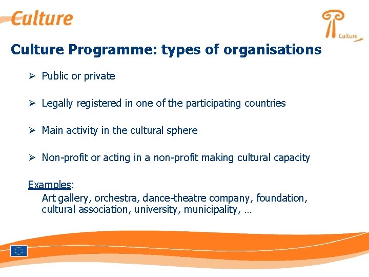 Culture Programme: types of organisations Ø Public or private Ø Legally registered in one