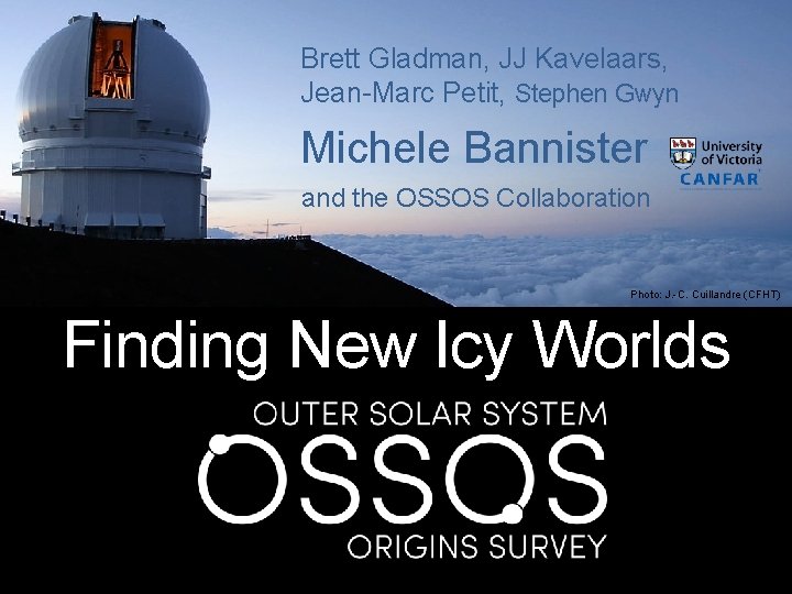 Brett Gladman, JJ Kavelaars, Jean-Marc Petit, Stephen Gwyn Michele Bannister and the OSSOS Collaboration