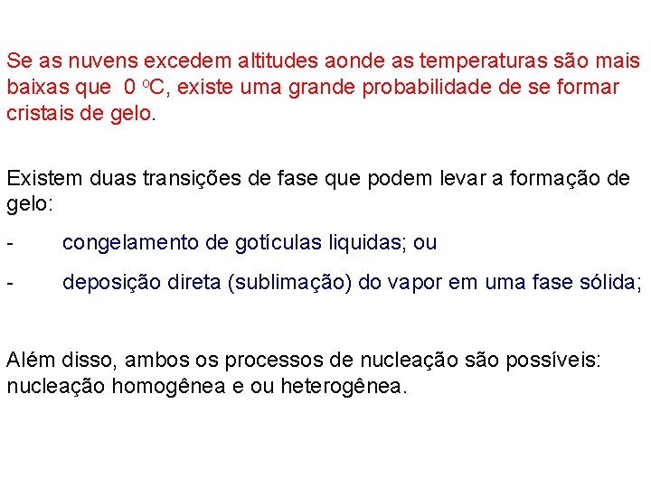 Se as nuvens excedem altitudes aonde as temperaturas são mais baixas que 0 o.