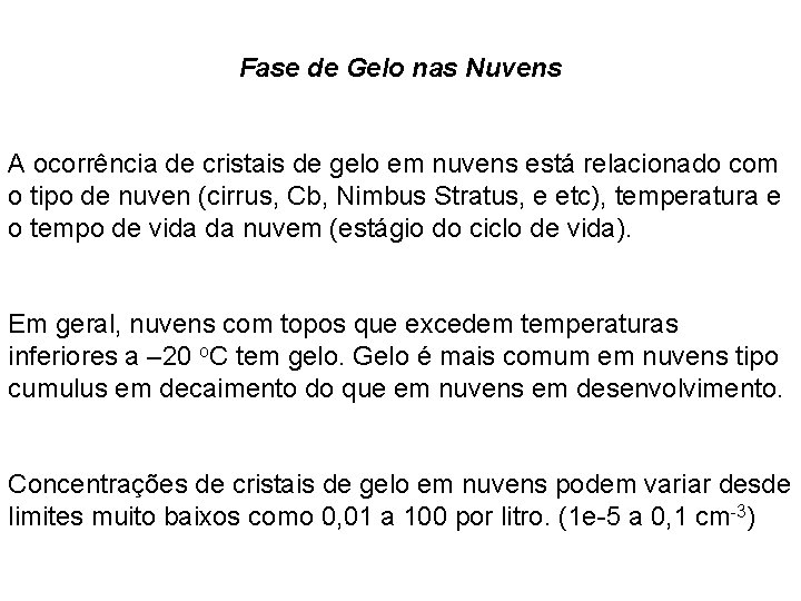 Fase de Gelo nas Nuvens A ocorrência de cristais de gelo em nuvens está