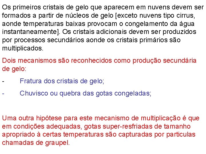 Os primeiros cristais de gelo que aparecem em nuvens devem ser formados a partir