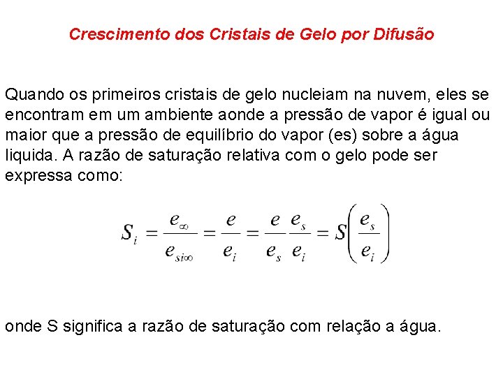 Crescimento dos Cristais de Gelo por Difusão Quando os primeiros cristais de gelo nucleiam