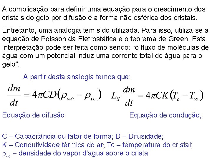 A complicação para definir uma equação para o crescimento dos cristais do gelo por