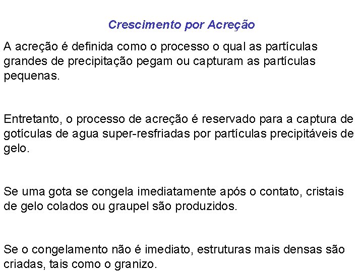 Crescimento por Acreção A acreção é definida como o processo o qual as partículas