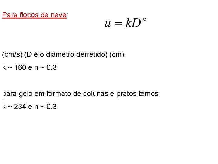Para flocos de neve: (cm/s) (D é o diâmetro derretido) (cm) k ~ 160