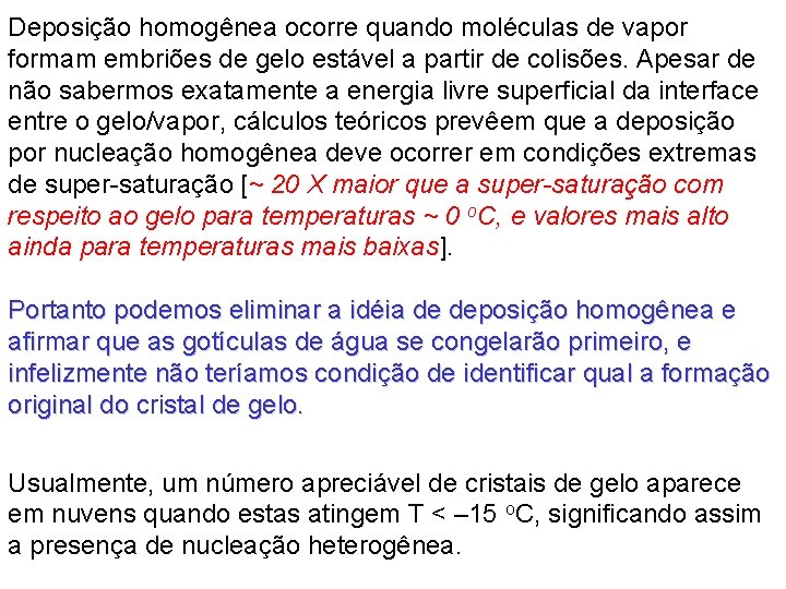 Deposição homogênea ocorre quando moléculas de vapor formam embriões de gelo estável a partir