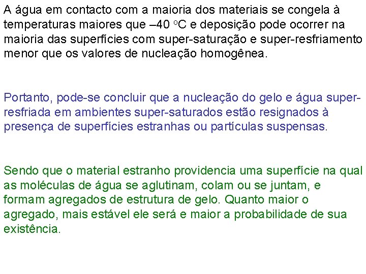A água em contacto com a maioria dos materiais se congela à temperaturas maiores