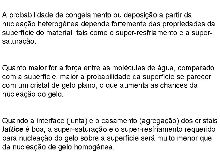 A probabilidade de congelamento ou deposição a partir da nucleação heterogênea depende fortemente das