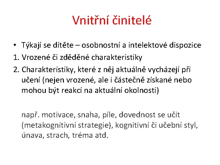 Vnitřní činitelé • Týkají se dítěte – osobnostní a intelektové dispozice 1. Vrozené či