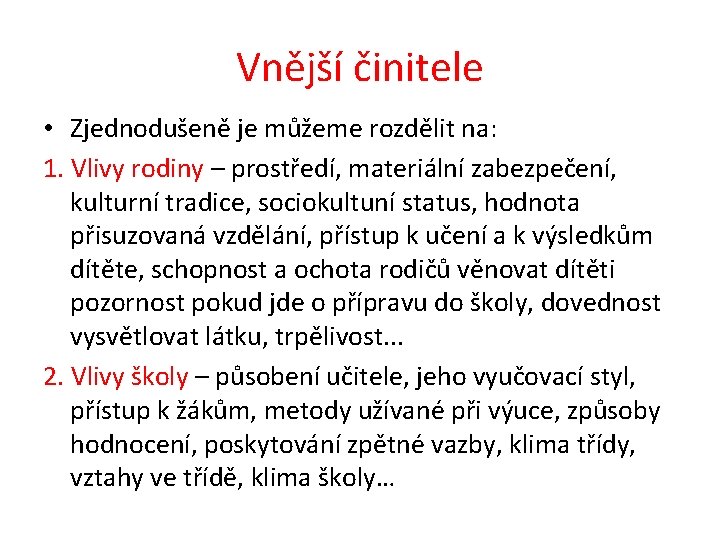 Vnější činitele • Zjednodušeně je můžeme rozdělit na: 1. Vlivy rodiny – prostředí, materiální