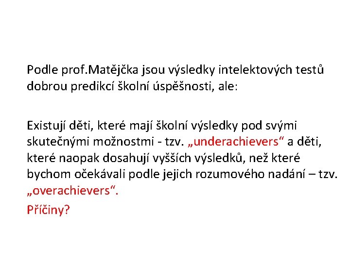 Podle prof. Matějčka jsou výsledky intelektových testů dobrou predikcí školní úspěšnosti, ale: Existují děti,