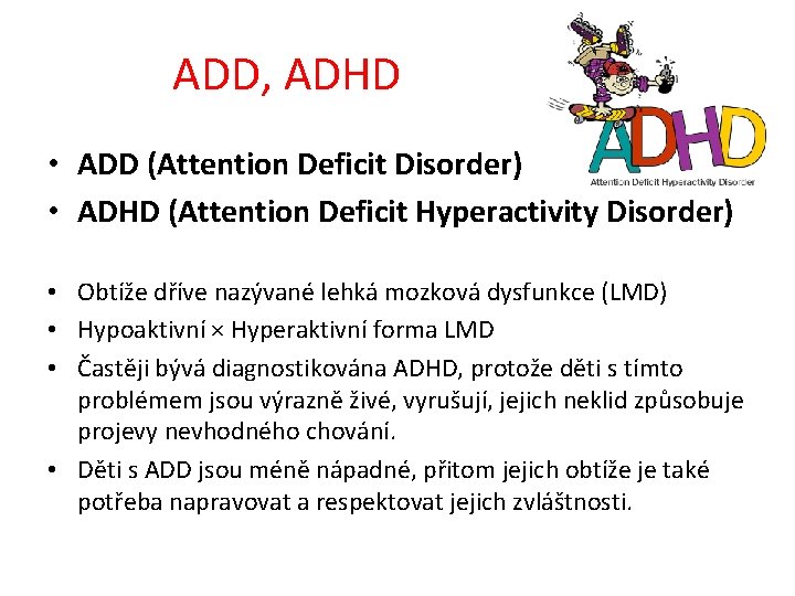 ADD, ADHD • ADD (Attention Deficit Disorder) • ADHD (Attention Deficit Hyperactivity Disorder) •