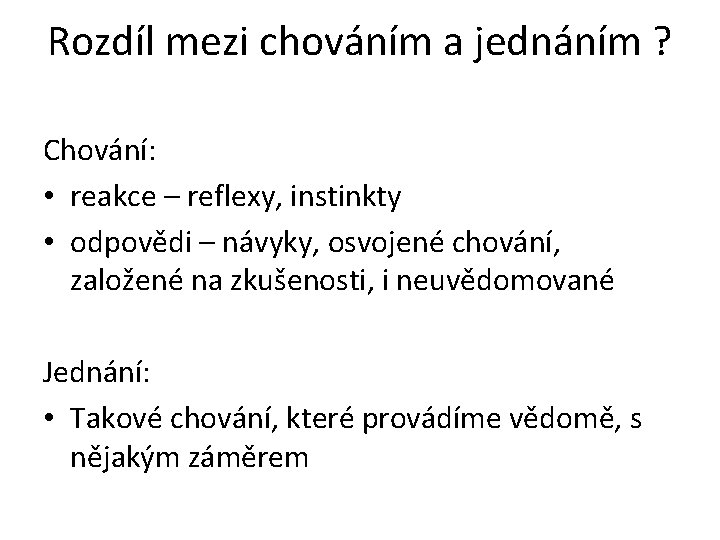 Rozdíl mezi chováním a jednáním ? Chování: • reakce – reflexy, instinkty • odpovědi