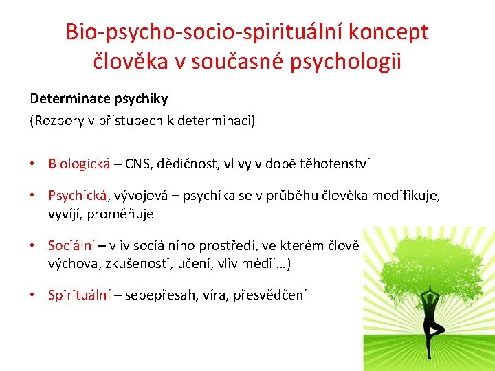 Bio-psycho-socio-spirituální koncept člověka v současné psychologii Determinace psychiky (Rozpory v přístupech k determinaci) •