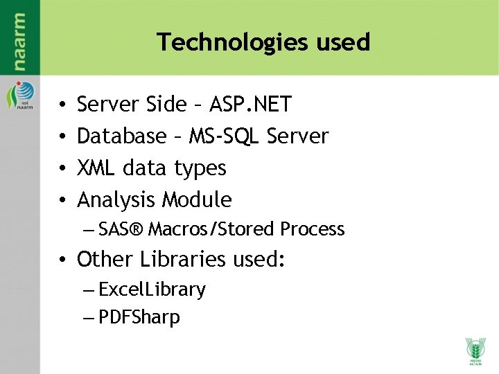Technologies used • • Server Side – ASP. NET Database – MS-SQL Server XML Technologies used • • Server Side – ASP. NET Database – MS-SQL Server XML