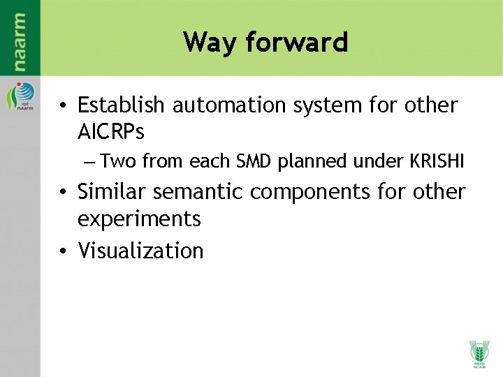 Way forward • Establish automation system for other AICRPs – Two from each SMD Way forward • Establish automation system for other AICRPs – Two from each SMD