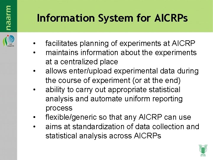 Information System for AICRPs • • • facilitates planning of experiments at AICRP maintains Information System for AICRPs • • • facilitates planning of experiments at AICRP maintains
