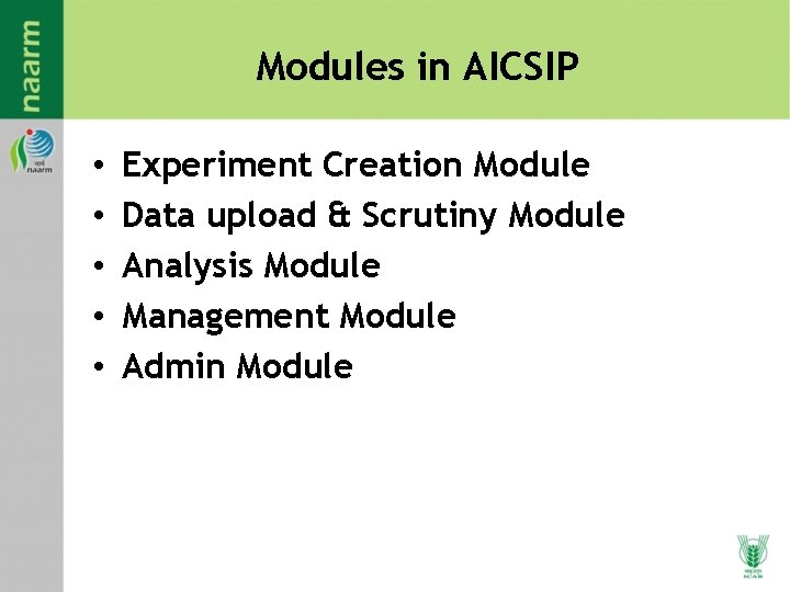 Modules in AICSIP • • • Experiment Creation Module Data upload & Scrutiny Module Modules in AICSIP • • • Experiment Creation Module Data upload & Scrutiny Module