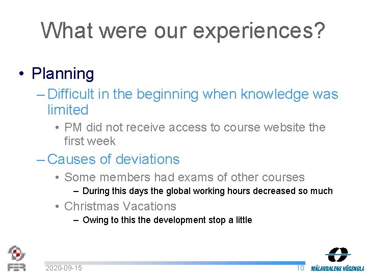 What were our experiences? • Planning – Difficult in the beginning when knowledge was