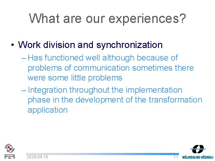 What are our experiences? • Work division and synchronization – Has functioned well although