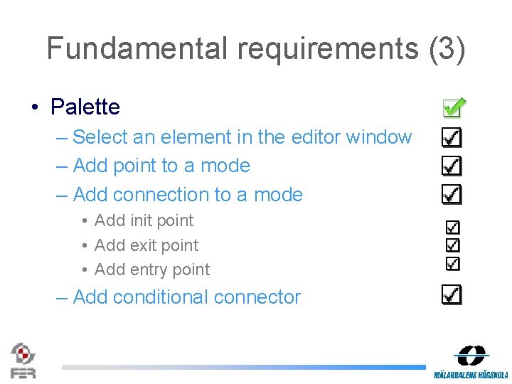 Fundamental requirements (3) • Palette – Select an element in the editor window –