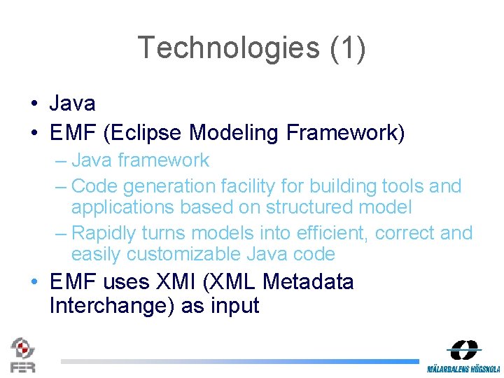 Technologies (1) • Java • EMF (Eclipse Modeling Framework) – Java framework – Code