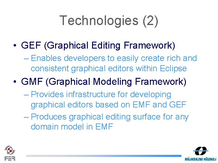 Technologies (2) • GEF (Graphical Editing Framework) – Enables developers to easily create rich