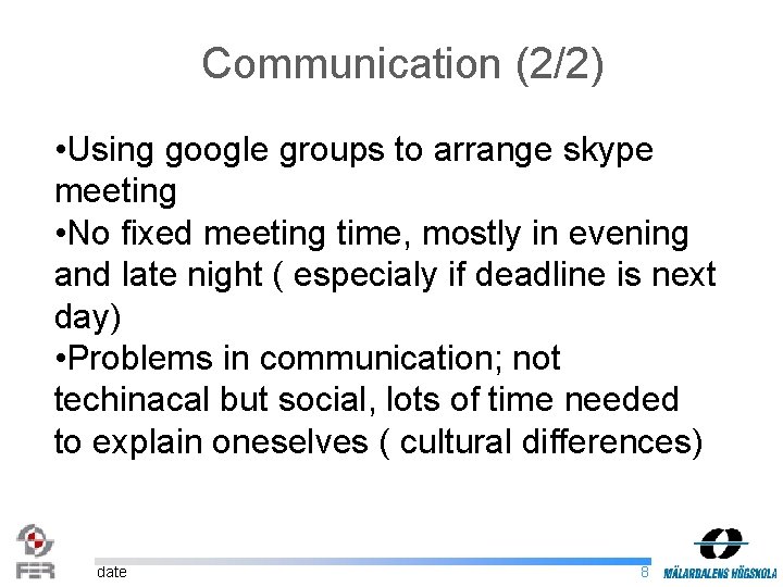 Communication (2/2) • Using google groups to arrange skype meeting • No fixed meeting