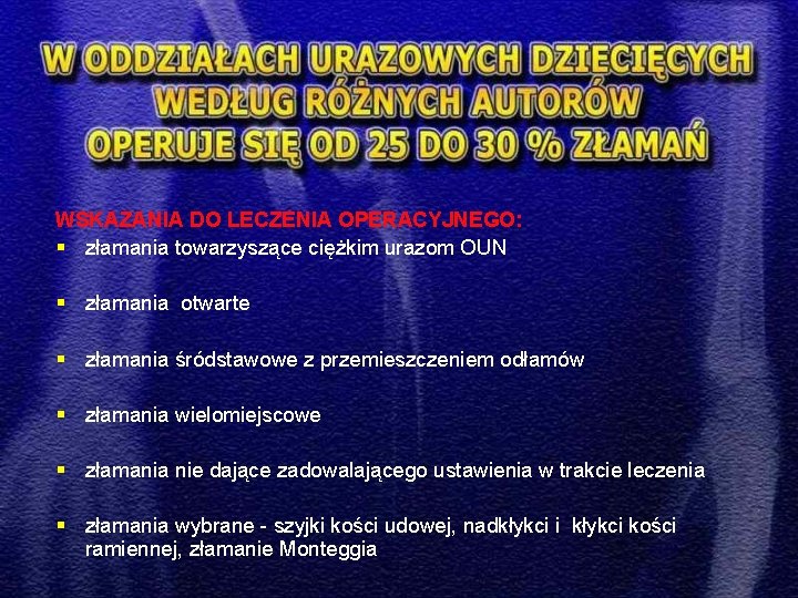 WSKAZANIA DO LECZENIA OPERACYJNEGO: § złamania towarzyszące ciężkim urazom OUN § złamania otwarte §