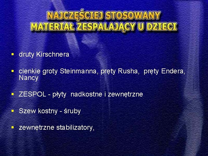 § druty Kirschnera § cienkie groty Steinmanna, pręty Rusha, pręty Endera, Nancy § ZESPOL