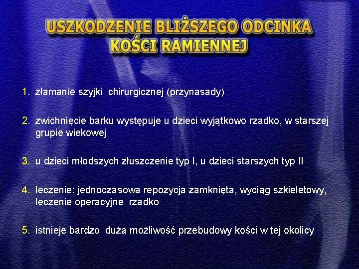 1. złamanie szyjki chirurgicznej (przynasady) 2. zwichnięcie barku występuje u dzieci wyjątkowo rzadko, w