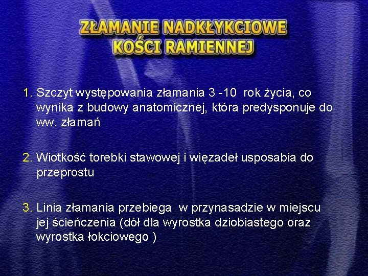 1. Szczyt występowania złamania 3 -10 rok życia, co wynika z budowy anatomicznej, która