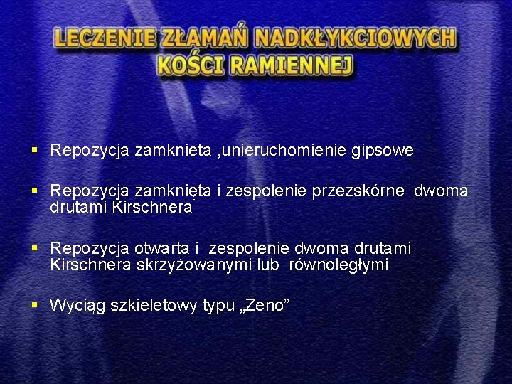 § Repozycja zamknięta , unieruchomienie gipsowe § Repozycja zamknięta i zespolenie przezskórne dwoma drutami