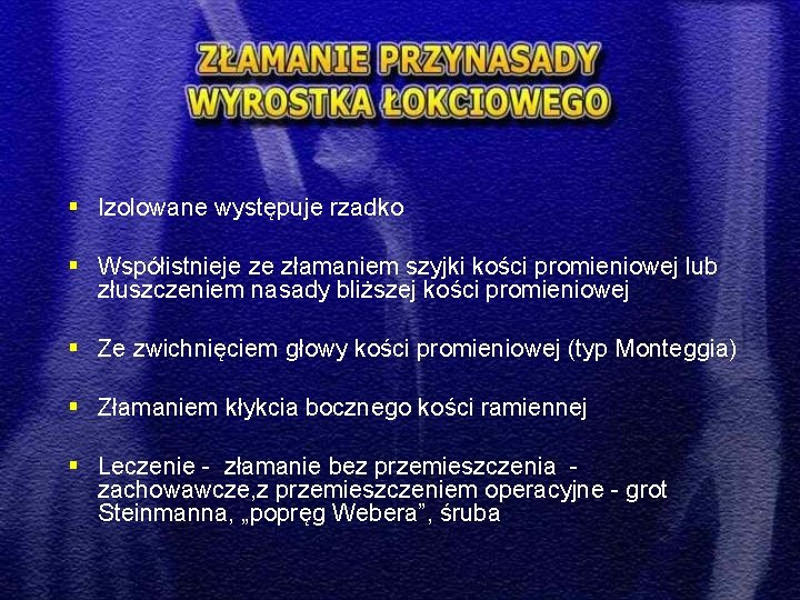 § Izolowane występuje rzadko § Współistnieje ze złamaniem szyjki kości promieniowej lub złuszczeniem nasady