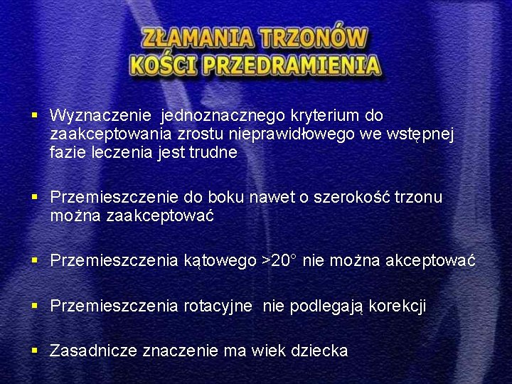 § Wyznaczenie jednoznacznego kryterium do zaakceptowania zrostu nieprawidłowego we wstępnej fazie leczenia jest trudne