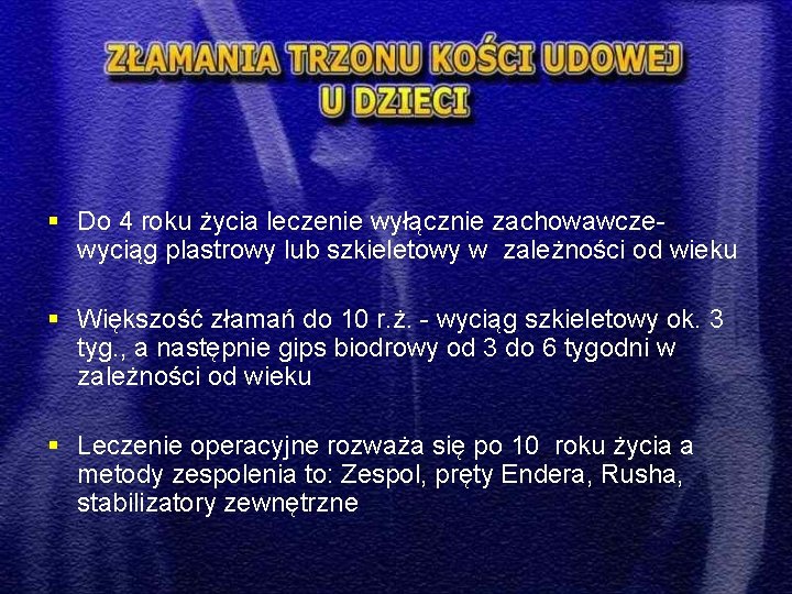 § Do 4 roku życia leczenie wyłącznie zachowawczewyciąg plastrowy lub szkieletowy w zależności od