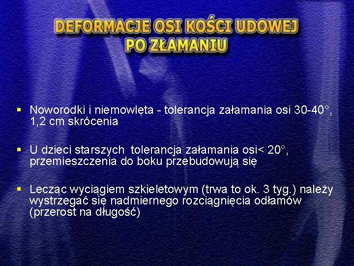 § Noworodki i niemowlęta - tolerancja załamania osi 30 -40°, 1, 2 cm skrócenia