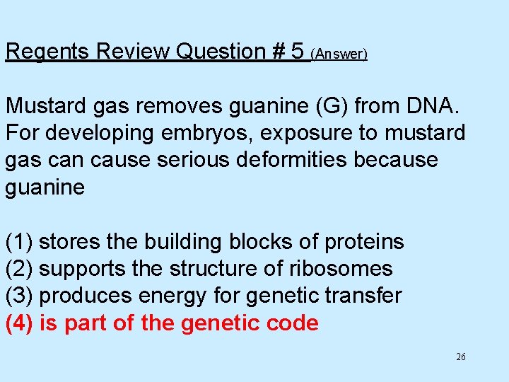 Regents Review Question # 5 (Answer) Mustard gas removes guanine (G) from DNA. For