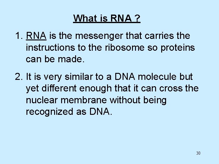 What is RNA ? 1. RNA is the messenger that carries the instructions to