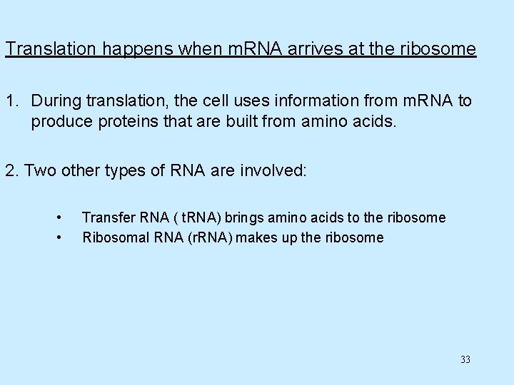 Translation happens when m. RNA arrives at the ribosome 1. During translation, the cell