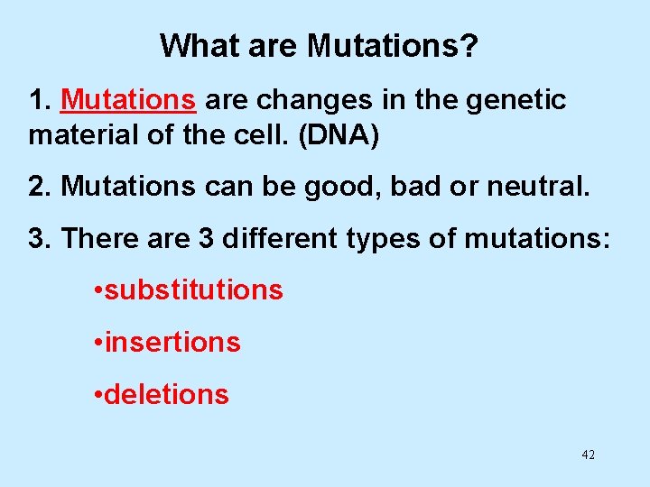 What are Mutations? 1. Mutations are changes in the genetic material of the cell.