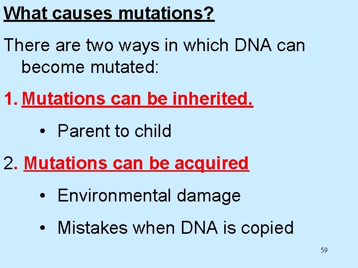 What causes mutations? There are two ways in which DNA can become mutated: 1.