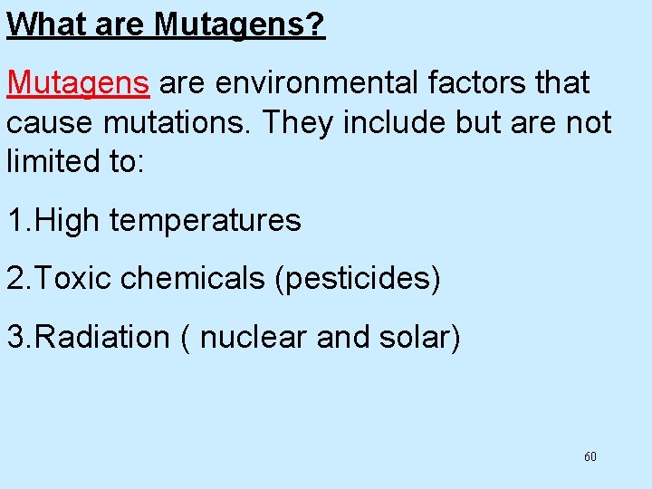 What are Mutagens? Mutagens are environmental factors that cause mutations. They include but are