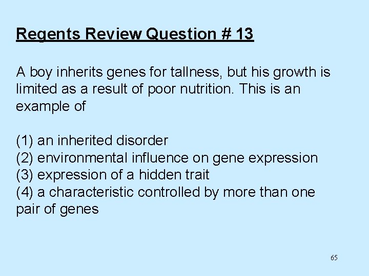 Regents Review Question # 13 A boy inherits genes for tallness, but his growth