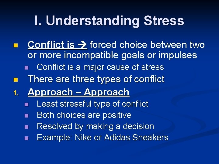 I. Understanding Stress n Conflict is forced choice between two or more incompatible goals
