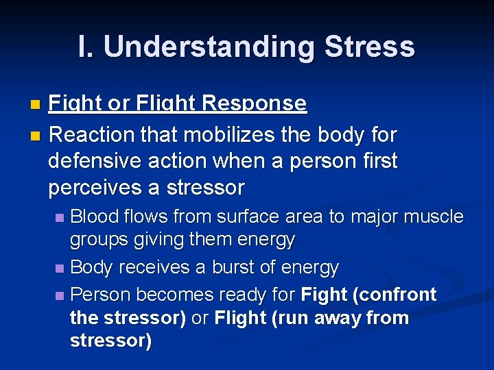 I. Understanding Stress Fight or Flight Response n Reaction that mobilizes the body for