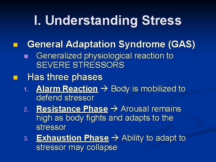 I. Understanding Stress n General Adaptation Syndrome (GAS) n n Generalized physiological reaction to