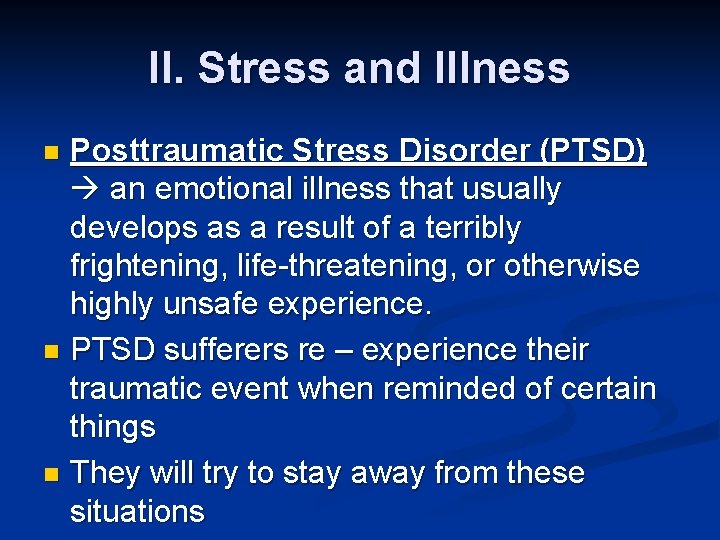 II. Stress and Illness Posttraumatic Stress Disorder (PTSD) an emotional illness that usually develops