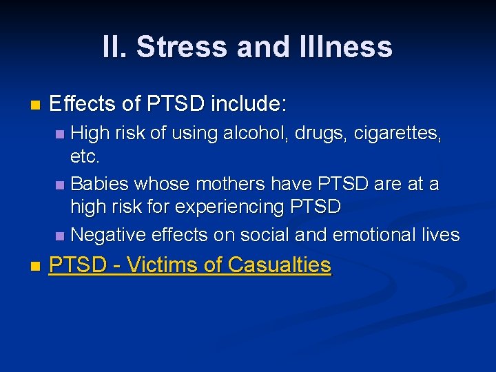 II. Stress and Illness n Effects of PTSD include: High risk of using alcohol,