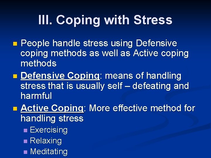 III. Coping with Stress People handle stress using Defensive coping methods as well as